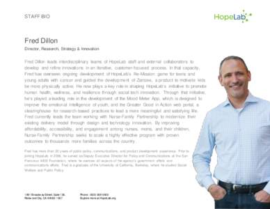 STAFF BIO  Fred Dillon Director, Research, Strategy & Innovation  Fred Dillon leads interdisciplinary teams of HopeLab staff and external collaborators to