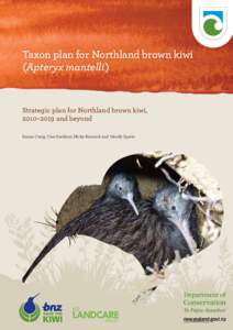Taxon plan for Northland brown kiwi (Apteryx mantelli) Strategic plan for Northland brown kiwi, 2010–2019 and beyond Emma Craig, Clea Gardiner, Nicky Renwick and Wendy Sporle