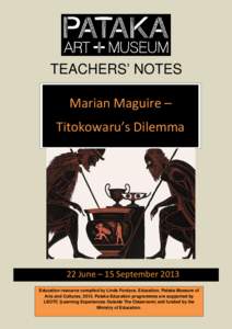 TEACHERS’ NOTES  Marian Maguire – Titokowaru’s Dilemma  22 June – 15 September 2013