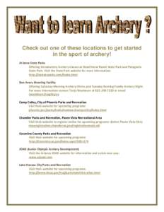 Check out one of these locations to get started in the sport of archery! Arizona State Parks Offering Introductory Archery classes at Dead Horse Ranch State Park and Patagonia State Park. Visit the State Park website for