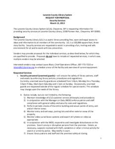 Laramie County Library System REQUEST FOR PROPOSAL Security Services March 13, 2015 The Laramie County Library System (LCLS), Cheyenne, WY is requesting information for providing security services at Laramie County Libra