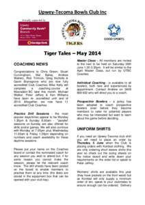 Upwey-Tecoma Bowls Club Inc Proudly supported by Tiger Tales – May 2014 COACHING NEWS Congratulations to Chris Green, Stuart