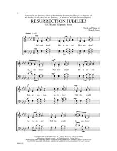 2 Dedicated to the Sanctuary Choir of Westminster Presbyterian Church, Los Angeles, CA Mr. Keith R. Nevels, Director, Mr. Anthony L. V. Kendrick, Assistant Director/Organist RESURRECTION JUBILEE! SATB and Soprano Solo