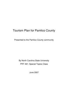 Tourism Plan for Pamlico County Presented to the Pamlico County community By North Carolina State University PRT 491: Special Topics Class