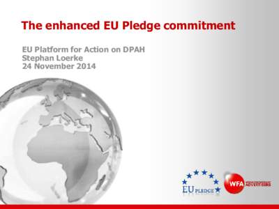 The enhanced EU Pledge commitment EU Platform for Action on DPAH Stephan Loerke 24 November 2014  The EU Pledge - Background