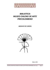 BIBLIOTECA MUSEO CHILENO DE ARTE PRECOLOMBINO ARCHIVO DE VIDEOS  Marzo, 2014