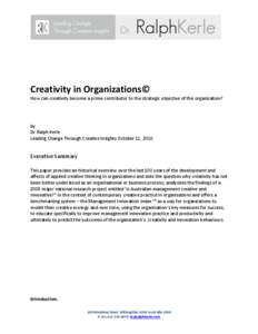 Creativity in Organizations© How can creativity become a prime contributor to the strategic objective of the organization? by Dr.Ralph Kerle Leading Change Through Creative Insights October 11, 2010