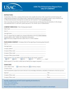 USAC Filer ID Deactivation Request Form: SALE OF COMPANY INSTRUCTIONS: To deactivate a Filer ID for a company that has been sold, complete all sections of this request form and mail it along with supporting documentation