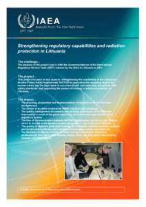 Strengthening regulatory capabilities and radiation protection in Lithuania The challenge… The purpose of the project was to fulfil the recommendations of the International Regulatory Review Team (IRRT) mission by the 