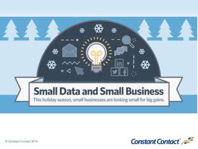 © Constant Contact 2014  79% of small businesses are using data to make smarter business decisions. 2%