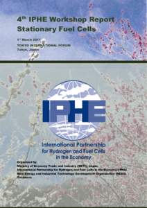 4th IPHE Workshop Report Stationary Fuel Cells 1st March 2011 TOKYO INTERNATIONAL FORUM Tokyo, Japan