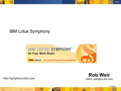 IBM Lotus Symphony  http://symphony.lotus.com Rob Weir