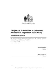 Australian Capital Territory  Dangerous Substances (Explosives) Amendment Regulation[removed]No 1) Subordinate Law SL2007-6 The Australian Capital Territory Executive makes the following regulation