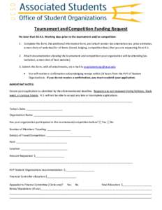 Tournament and Competition Funding Request No later than 30 A.S. Working days prior to the tournament and/or competition: 1. Complete this form, the additional information form, and attach vendor documentation (ex. price