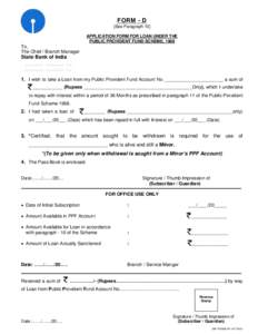 FORM - D [See Paragraph 10] APPLICATION FORM FOR LOAN UNDER THE PUBLIC PROVIDENT FUND SCHEME, 1968  To,