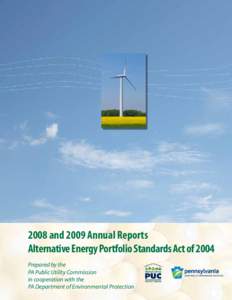 2008 and 2009 Annual Reports Alternative Energy Portfolio Standards Act of 2004 Prepared by the PA Public Utility Commission in cooperation with the PA Department of Environmental Protection