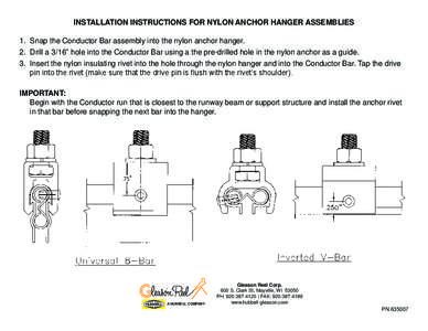 INSTALLATION INSTRUCTIONS FOR NYLON ANCHOR HANGER ASSEMBLIES 1. Snap the Conductor Bar assembly into the nylon anchor hanger. 2. Drill a 3/16” hole into the Conductor Bar using a the pre-drilled hole in the nylon ancho