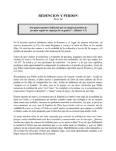 REDENCION Y PERDON Parte 06 “En quien tenemos redención por su sangre,el perdón de pecados según las riquezas de su gracia” - (Efesios 1:7)  En la lección anterior hablamos sobre la Persona y el Lugar de nuestra 