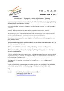 MEDIA RELEASE Monday, June 16, 2014 Theft at the Cudgegong Footbridge before Opening Local community members have been shocked by the theft of part of the new Cudgegong footbridge before it has even been opened to the pu