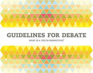 by perla sofía vázquez díaz  The intent of this edition of Guidelines for Debate is to clarify discussion items around the so-called “youth perspective”, identifying what it is and where it comes from, while cons