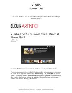    Tan, Dion. “VIDEO: Art Cars Invade Miami Beach at Piston Head.” Blouin Artinfo, December 3, VIDEO: Art Cars Invade Miami Beach at