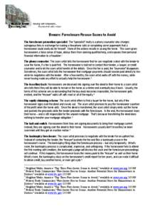 Beware: Foreclosure Rescue Scams to Avoid The foreclosure prevention specialist: The “specialist” really is a phony counselor who charges outrageous fees in exchange for making a few phone calls or completing some pa