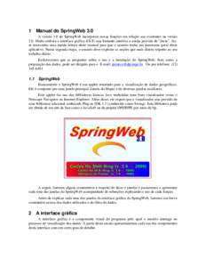 1 Manual do SpringWeb 3.0 A versão 3.0 do SpringWeb incorporou novas funções em relação aos existentes na versão 2.0. Muito embora a interface gráfica (GUI) seja bastante intuitiva e esteja provida de “dicas”,