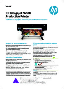 Data sheet  HP Designjet Z6600 Production Printer The fastest 60-in graphics production printer with efficient operation1