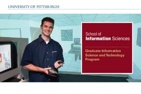 Graduate Information Science and Technology Program www.ischool.pitt.edu Why Information Science?