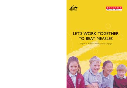 L E T ’ S W O R K TO G E T H E R T O B E AT M E A S L E S  LET’S WORK TOGETHER TO BEAT MEASLES A report on Australia’s Measles Control Campaign