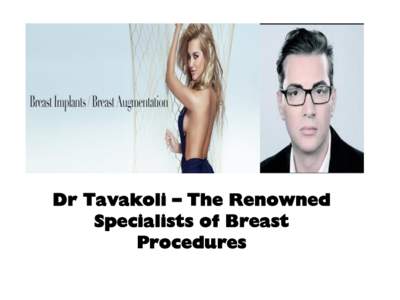 Dr Tavakoli – The Renowned Specialists of Breast Procedures HOW DOES DR. TAVAKOLI WORK? Dr Tavakoli is one of the leading breast surgeons in Australia.