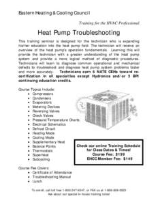Eastern Heating & Cooling Council Training for the HVAC Professional Heat Pump Troubleshooting This training seminar is designed for the technician who is expanding his/her education into the heat pump field. The technic