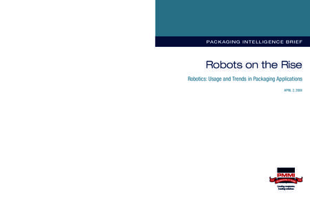 PACKAGING INTELLIGENCE BRIEF  Robots on the Rise Robotics: Usage and Trends in Packaging Applications APRIL 2, 2008