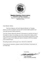 Dear Newton Voters, The City of Newton will hold a Special Election on Tuesday, March 12, 2013, to present one levy limit override ballot question and tow debt exclusion ballot questions. The City Charter directs the Ele