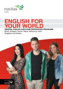 ENGLISH FOR YOUR WORLD GENERAL ENGLISH AND EXAM PREPARATION PROGRAMS Bondi, Brisbane, Darwin, Manly, Melbourne, Perth, Singapore and Sydney