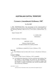 AUSTRALIAN CAPITAL TERRITORY  Coroners (Amendment) Ordinance 1987 No. 55 of 1987 I, THE ADMINISTRATOR of the Government of the Commonwealth of Australia, acting with the advice of the Federal Executive Council, hereby ma