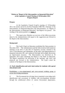 Motion on “Report of the Subcommittee on Integrated Education” at the Legislative Council Meeting of 10 December 2014 Progress Report Purpose At the Legislative Council (LegCo) meeting of 10 December 2014, the motion