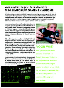 Vo o r o ud e r s, be ge l e i d e r s, d o ce nt e n  Mini symposium gamen en autisme Veel kinderen en jongeren met autisme voelen zich aangetrokken tot technologie, computers en games. Niet zelden zijn ze er steengoed 