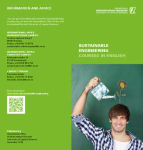 INFORMATION AND ADVICE You can get more information about the Sustainable Engineering courses from the International Office of the Weihenstephan-Triesdorf University of Applied Sciences. INTERNATIONAL OFFICE WEIHENSTEPHA