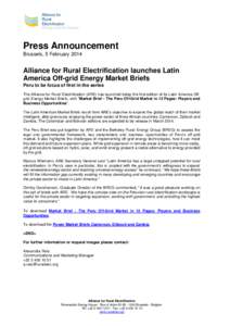 Press Announcement Brussels, 5 February 2014 Alliance for Rural Electrification launches Latin America Off-grid Energy Market Briefs Peru to be focus of first in the series