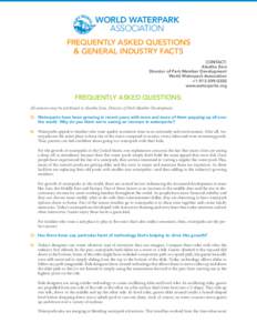 WORLD WATERPARK ASSOCIATION Frequently Asked Questions & General industry Facts Contact: Aleatha Ezra