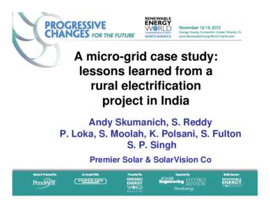 A micro-grid case study: lessons learned from a rural electrification project in India Andy Skumanich, S. Reddy P. Loka, S. Moolah, K. Polsani, S. Fulton