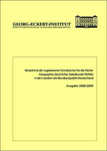 GEORG-ECKERT-INSTITUT FÜR INTERNATIONALE SCHULBUCHFORSCHUNG Verzeichnis der zugelassenen Schulbücher für die Fächer Geographie, Geschichte, Sozialkunde (Politik) in den Ländern der Bundesrepublik Deutschland