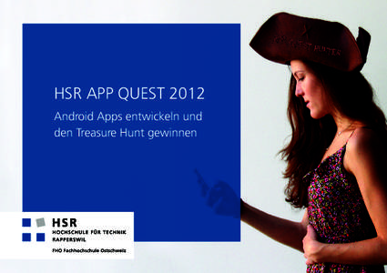 HSR App Quest 2012 Android Apps entwickeln und den Treasure Hunt gewinnen Lerne Apps entwickeln – HSR App Quest 2012 Kennst du die Grundlagen von Java? Wir zeigen dir an unserem Boot-Camp Event