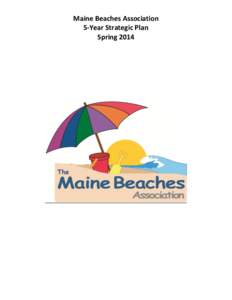 Maine Beaches Association 5-Year Strategic Plan Spring 2014 Who we are: The Maine Beaches Association (MBA) is a coalition of Chambers of Commerce and regional tourism industry
