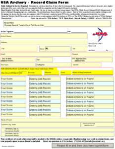 USA Archery - Record Claim Form Fields Outlined In Red Are Required. Form must be sent in no later than 10 days after the tournament. The completed form may be faxed or mailed, and a legible photocopy of the score card(s