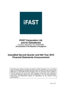 iFAST Corporation Ltd. and its Subsidiaries Company Registration No: 200007899C (Incorporated in the Republic of Singapore)  Unaudited Second Quarter and Half Year 2016