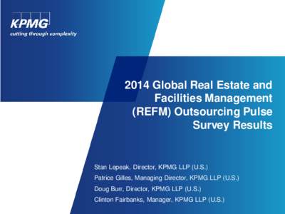 2014 Global Real Estate and Facilities Management (REFM) Outsourcing Pulse Survey Results  Stan Lepeak, Director, KPMG LLP (U.S.)