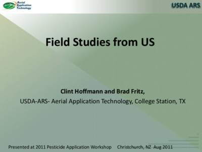 Field Studies from US  Clint Hoffmann and Brad Fritz, USDA-ARS- Aerial Application Technology, College Station, TX  Presented at 2011 Pesticide Application Workshop