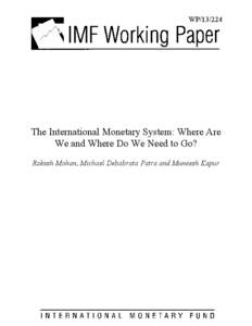 The International Monetary System: Where Are We and Where Do We Need to Go?; by Rakesh Mohan, Michael Debabrata Patra and Muneesh Kapur; IMF Working Paper[removed]; November 2013